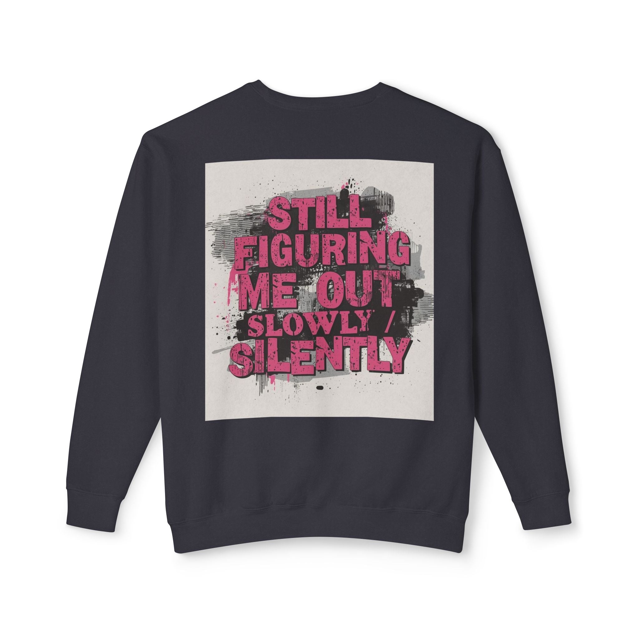 Crewneck Sweatshirt — "Low Social" Minimal Front, "Still Figuring Me Out Slowly/Silently" Graphic Back
