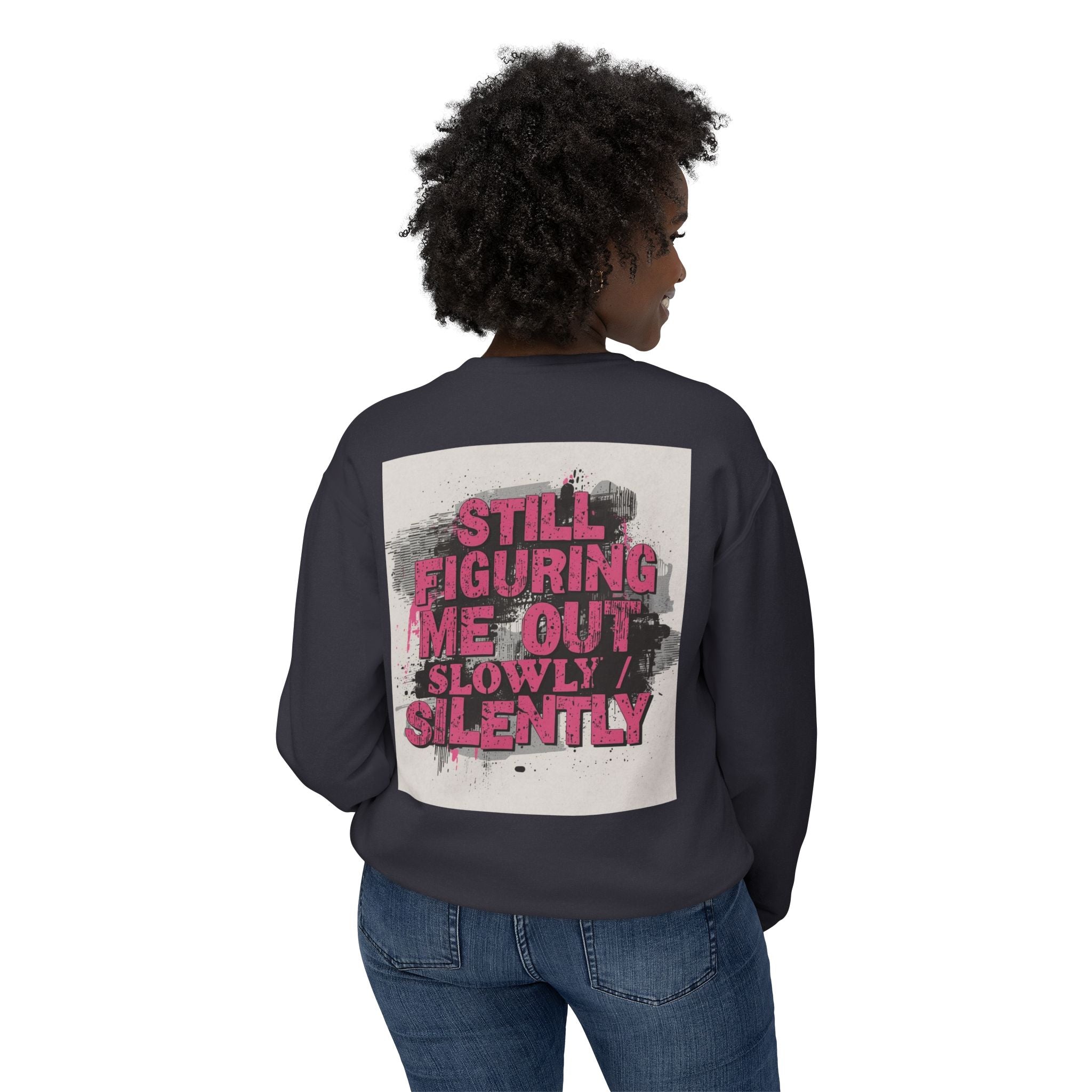 Crewneck Sweatshirt — "Low Social" Minimal Front, "Still Figuring Me Out Slowly/Silently" Graphic Back